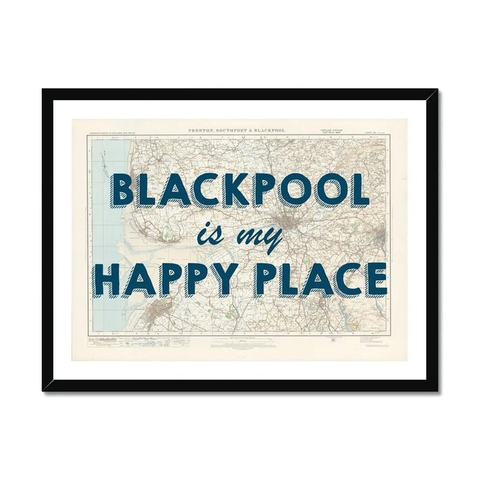 Framed Blackpool map print with the text 'BLACKPOOL is my HAPPY PLACE' overlayed on a map background within a black frame.
