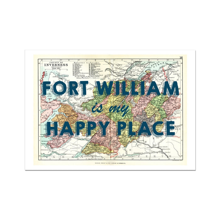 A custom map print with the text 'Fort William is my happy place' overlaid on a section of a map. The map features details in various colors and a place marker.