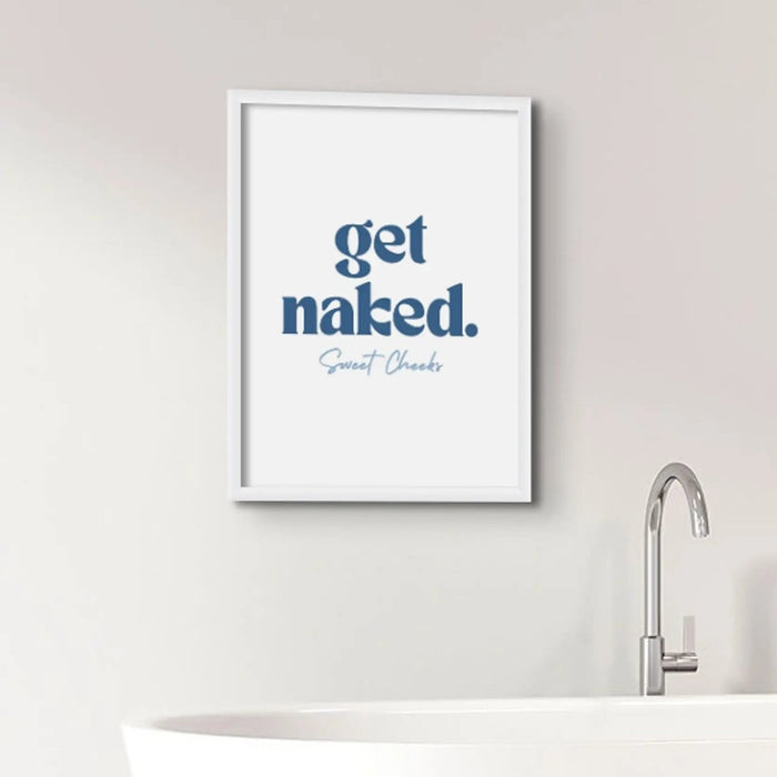 Get Naked Sweet Cheeks (White) Fun Bathroom Art Print - Unframed Wall Art.