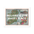 Ireland is our Happy Place (Ireland Map) Vintage Map Art - Unframed - Beach House Art