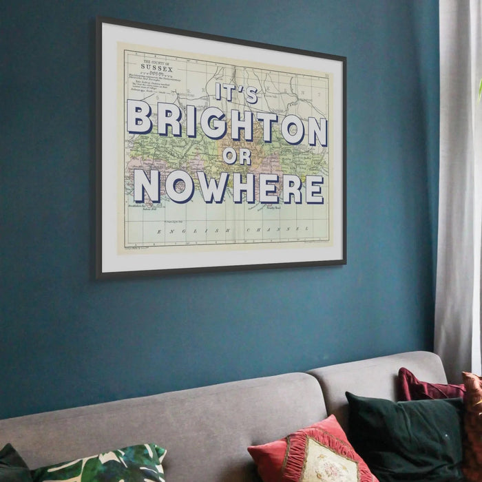 It's Brighton or Nowhere Map Art (Sussex Map Print) Vintage Map Art - Framed - Beach House Art