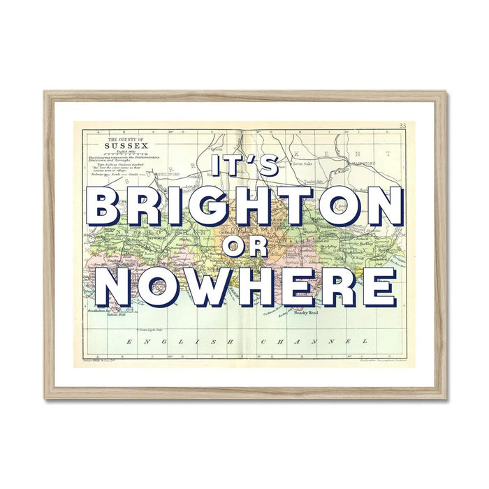 It's Brighton or Nowhere (Sussex Map) Vintage Map Art - Framed - Beach House Art