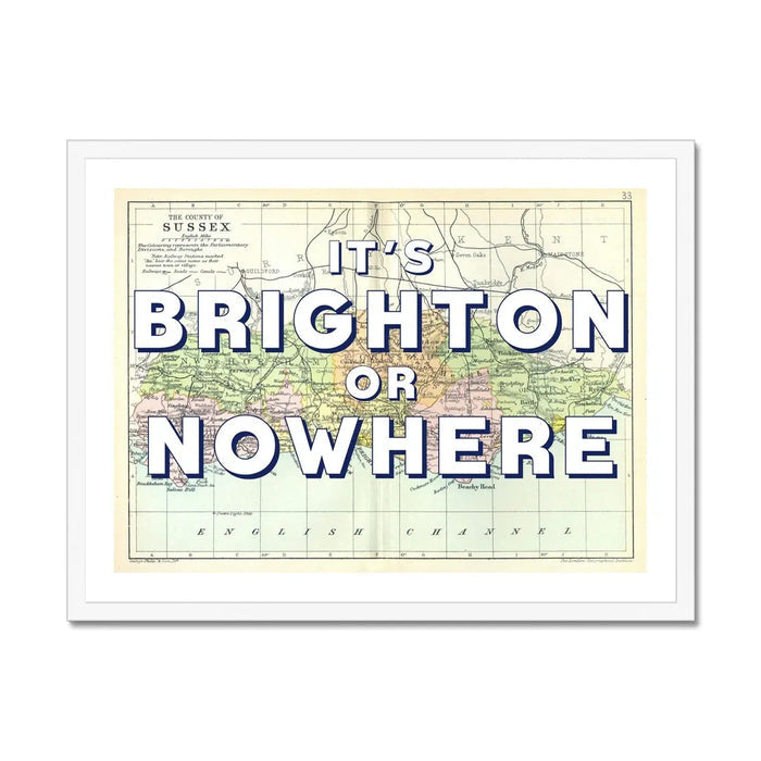 It's Brighton or Nowhere (Sussex Map) Vintage Map Art - Framed - Beach House Art