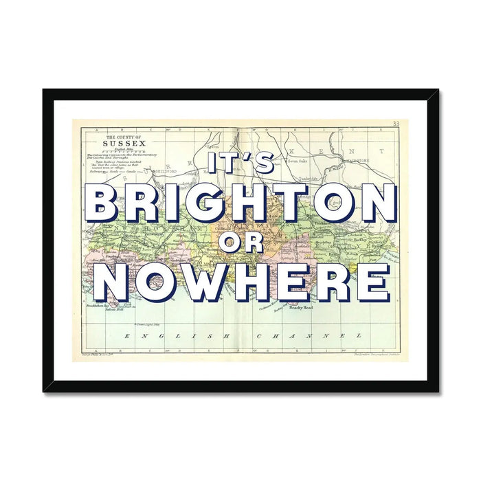 It's Brighton or Nowhere (Sussex Map) Vintage Map Art - Framed - Beach House Art