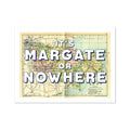 It's Margate or Nowhere (Kent Map) Vintage Map Art - Unframed - Beach House Art
