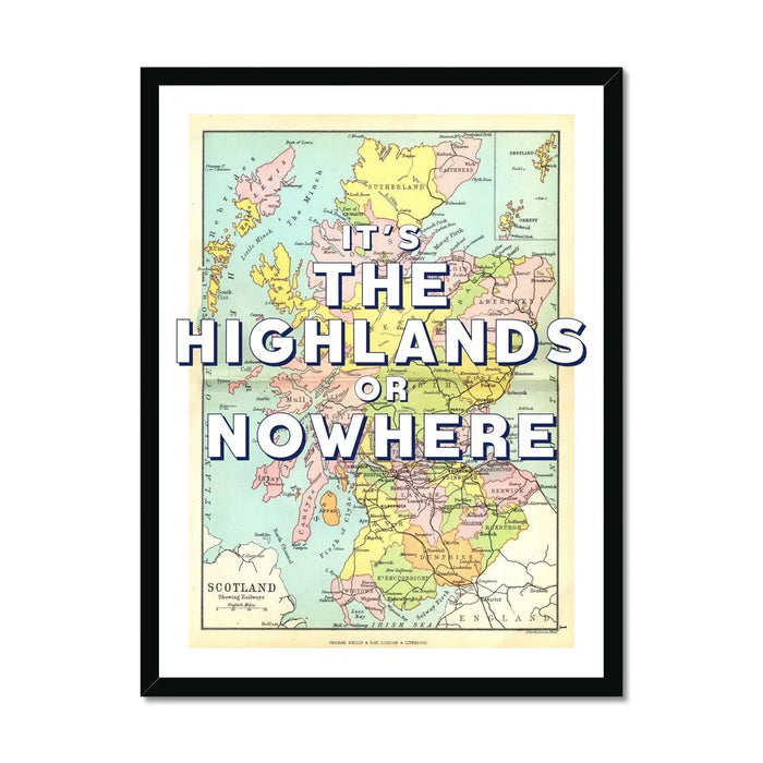 Framed vintage map art of The Highlands, Scotland with the text 'It's The Highlands or Nowhere' overlayed on it.