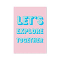Pink poster with blue text 'LET'S EXPLORE TOGETHER' on a white background