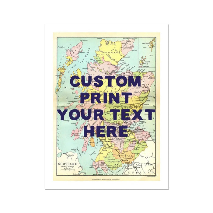 A customised art print of a vintage map of Scotland with navy hand-drawn font, showing 'CUSTOM PRINT YOUR TEXT HERE' in the centre.