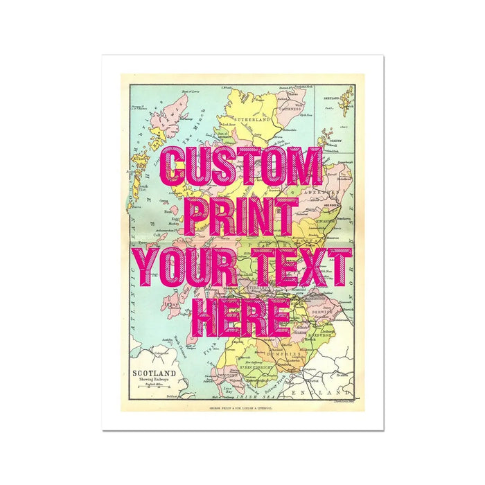 A customised Scotland map print with the text 'CUSTOM PRINT YOUR TEXT HERE' displayed prominently in a pink font on the map of Scotland.