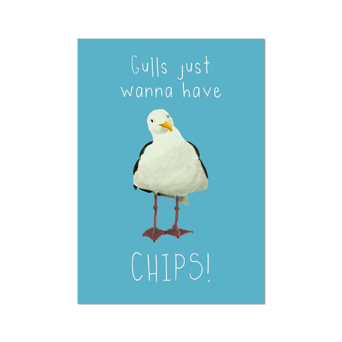 A unframed art print featuring a seagull with the phrase 'Gulls just wanna have chips!' written in a playful font.