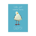 A unframed art print featuring a seagull with the phrase 'Gulls just wanna have chips!' written in a playful font.